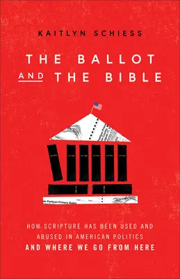 Karta do głosowania i Biblia: Jak Pismo Święte było używane i nadużywane w amerykańskiej polityce i dokąd zmierzamy? - The Ballot and the Bible: How Scripture Has Been Used and Abused in American Politics and Where We Go from Here