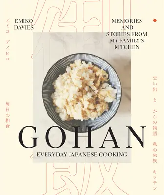 Gohan: Codzienne japońskie gotowanie: Wspomnienia i opowieści z kuchni mojej rodziny - Gohan: Everyday Japanese Cooking: Memories and Stories from My Family's Kitchen