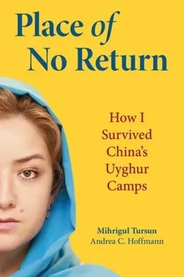 Miejsce bez powrotu: Jak przetrwałem chińskie obozy dla Ujgurów - Place of No Return: How I Survived China's Uyghur Camps