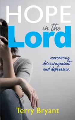 Nadzieja w Panu: przezwyciężanie zniechęcenia i depresji - Hope In The Lord: overcoming discouragement and depression