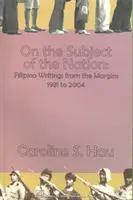 Na temat narodu: Filipińskie pisma z marginesów, 1981-2004 - On the Subject of the Nation: Filipino Writings from the Margins, 1981 to 2004