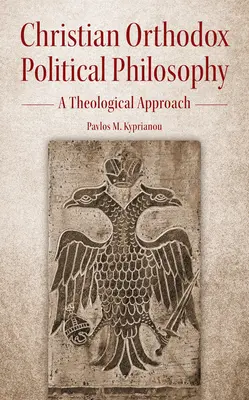 Chrześcijańska ortodoksyjna filozofia polityczna: Podejście teologiczne - Christian Orthodox Political Philosophy: A Theological Approach