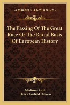 Przemijanie wielkiej rasy lub rasowe podstawy historii Europy - The Passing Of The Great Race Or The Racial Basis Of European History