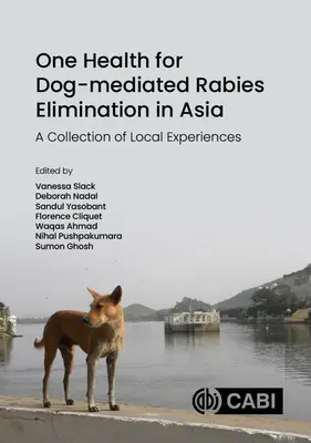 Jedno zdrowie dla eliminacji wścieklizny za pośrednictwem psów w Azji: Zbiór lokalnych doświadczeń - One Health for Dog-Mediated Rabies Elimination in Asia: A Collection of Local Experiences