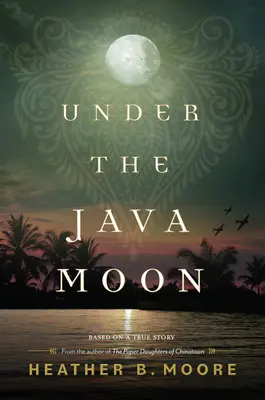 Pod księżycem Jawy: Powieść o II wojnie światowej - Under the Java Moon: A Novel of World War II