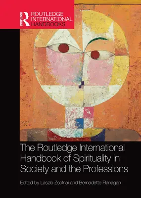 The Routledge International Handbook of Spirituality in Society and the Professions (Międzynarodowy podręcznik duchowości w społeczeństwie i zawodach) - The Routledge International Handbook of Spirituality in Society and the Professions