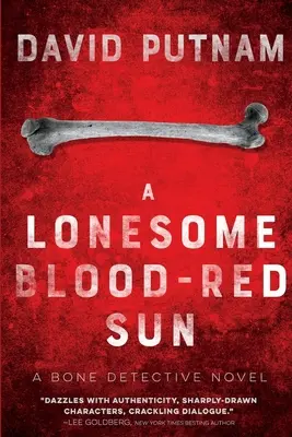 Samotne krwistoczerwone słońce: Detektyw z krwi i kości, powieść Dave'a Becketta - A Lonesome Blood-Red Sun: The Bone Detective, A Dave Beckett Novel