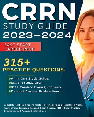 CRRN Study Guide 2023-2024: Kompletne przygotowanie do egzaminu na dyplomowaną pielęgniarkę rehabilitacyjną. Zawiera szczegółowy przegląd egzaminu, 315+ - CRRN Study Guide 2023-2024: Complete Test Prep for the Certified Rehabilitation Registered Nurse Examination. Includes Detailed Exam Review, 315+