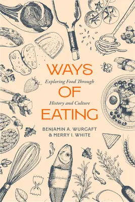 Ways of Eating: Odkrywanie żywności poprzez historię i kulturę Tom 81 - Ways of Eating: Exploring Food Through History and Culture Volume 81