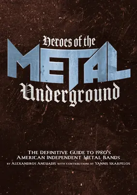 Bohaterowie metalowego podziemia: Ostateczny przewodnik po amerykańskich niezależnych zespołach metalowych z lat 80-tych - Heroes of the Metal Underground: The Definitive Guide to 1980s American Independent Metal Bands