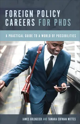 Kariera w polityce zagranicznej dla doktorów: Praktyczny przewodnik po świecie możliwości - Foreign Policy Careers for PhDs: A Practical Guide to a World of Possibilities