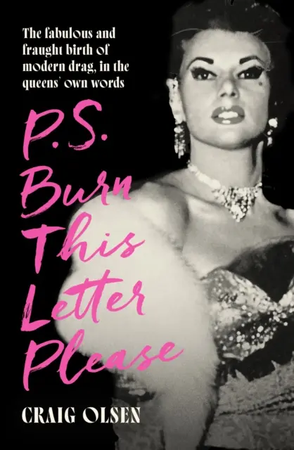 P.S. Burn This Letter Please - Bajeczne i pełne napięcia narodziny współczesnego drag, słowami samych królowych - P.S. Burn This Letter Please - The fabulous and fraught birth of modern drag, in the queens' own words