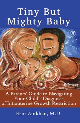 Tiny But Mighty Baby: Przewodnik dla rodziców, jak poradzić sobie z diagnozą wewnątrzmacicznego ograniczenia wzrostu u dziecka - Tiny But Mighty Baby: A Parents' Guide to Navigating Your Child's Diagnosis of Intrauterine Growth Restriction