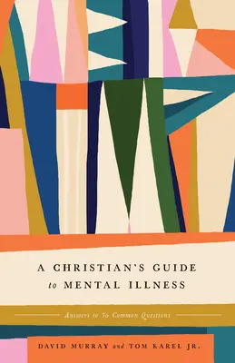 Chrześcijański przewodnik po chorobach psychicznych: Odpowiedzi na 30 najczęściej zadawanych pytań - A Christian's Guide to Mental Illness: Answers to 30 Common Questions