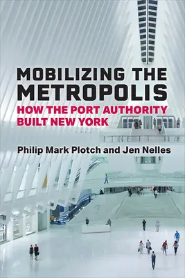 Mobilizacja metropolii: jak władze portowe zbudowały Nowy Jork - Mobilizing the Metropolis: How the Port Authority Built New York