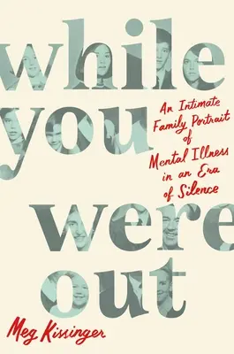 While You Were Out: Intymny rodzinny portret choroby psychicznej w erze milczenia - While You Were Out: An Intimate Family Portrait of Mental Illness in an Era of Silence