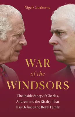 Wojna Windsorów: Wewnętrzna historia Karola, Andrzeja i rywalizacji, która zdefiniowała rodzinę królewską - War of the Windsors: The Inside Story of Charles, Andrew and the Rivalry That Has Defined the Royal Family