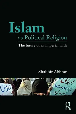 Islam jako religia polityczna: Przyszłość imperialnej wiary - Islam as Political Religion: The Future of an Imperial Faith