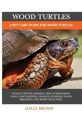 Żółwie leśne: Poradnik opieki nad żółwiami leśnymi - Wood Turtles: A Pet Care Guide for Wood Turtles