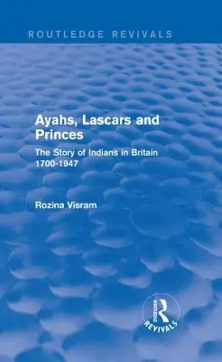 Ayahs, Lascars and Princes: Historia Hindusów w Wielkiej Brytanii 1700-1947 - Ayahs, Lascars and Princes: The Story of Indians in Britain 1700-1947