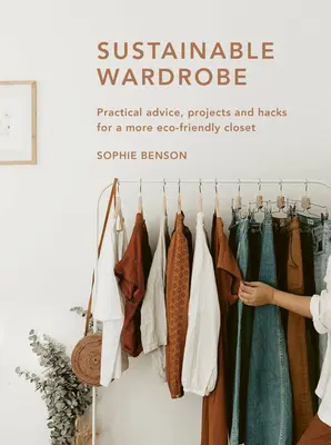 Zrównoważona garderoba: Praktyczne porady i projekty dotyczące ekologicznej mody - Sustainable Wardrobe: Practical Advice and Projects for Eco-Friendly Fashion