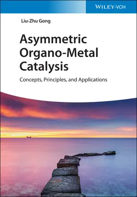 Asymetryczna kataliza metaloorganiczna: Koncepcje, zasady i zastosowania - Asymmetric Organo-Metal Catalysis: Concepts, Principles, and Applications