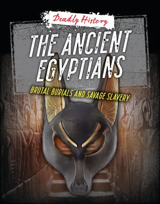 Starożytni Egipcjanie: Brutalne pochówki i dzikie niewolnictwo - The Ancient Egyptians: Brutal Burials and Savage Slavery