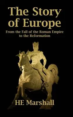 Historia Europy: Od upadku Cesarstwa Rzymskiego do reformacji - The Story of Europe: From the Fall of the Roman Empire to the Reformation