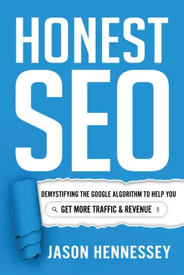 Uczciwe seo: Demistyfikując algorytm Google, aby pomóc Ci uzyskać większy ruch i przychody - Honest Seo: Demystifying the Google Algorithm to Help You Get More Traffic and Revenue