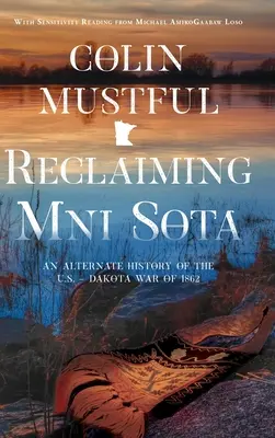 Odzyskiwanie Mni Sota: Alternatywna historia wojny amerykańsko-dakockiej z 1862 r. - Reclaiming Mni Sota: An Alternate History of the U.S. - Dakota War of 1862