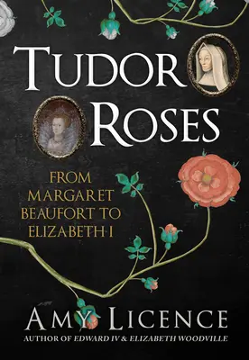 Róże Tudorów - od Małgorzaty Beaufort do Elżbiety I - Tudor Roses - From Margaret Beaufort to Elizabeth I