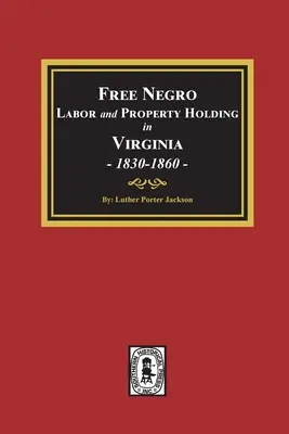 Wolna praca Murzynów i posiadanie własności w Wirginii, 1830-1860. - Free Negro Labor and Property Holding in Virginia, 1830-1860.
