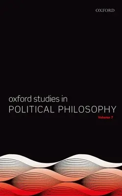 Oksfordzkie studia nad filozofią polityczną, tom 7 - Oxford Studies in Political Philosophy Volume 7