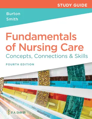 Study Guide for Fundamentals of Nursing Care: Koncepcje, powiązania i umiejętności - Study Guide for Fundamentals of Nursing Care: Concepts, Connections & Skills