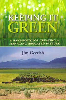 Keeping It Green: Podręcznik tworzenia i zarządzania nawadnianymi pastwiskami - Keeping It Green: A Handbook for Creating & Managing Irrigated Pasture