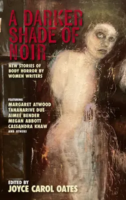 Ciemniejszy odcień noir: nowe opowiadania z gatunku body horror autorstwa pisarek - A Darker Shade of Noir: New Stories of Body Horror by Women Writers