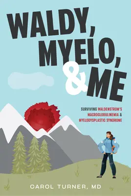 Waldy, Myelo i ja: Przetrwać makroglobulinemię Waldenstroma i zespół mielodysplastyczny - Waldy, Myelo, & Me: Surviving Waldenstrom's Macroglobulinemia & Myelodysplastic Syndrome