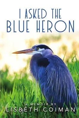 Zapytałem czaplę błękitną - I Asked the Blue Heron