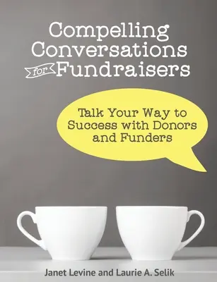 Przekonujące rozmowy dla fundraiserów: Porozmawiaj o swojej drodze do sukcesu z darczyńcami i fundatorami - Compelling Conversations for Fundraisers: Talk Your Way to Success with Donors and Funders