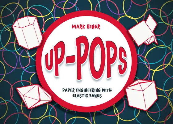 Up Pops: Inżynieria papieru z elastycznymi taśmami - Up Pops: Paper Engineering with Elastic Bands