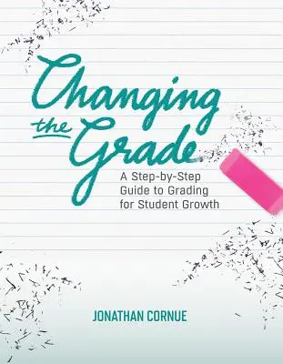 Zmiana oceny: Przewodnik krok po kroku po ocenianiu rozwoju uczniów - Changing the Grade: A Step-by-Step Guide to Grading for Student Growth