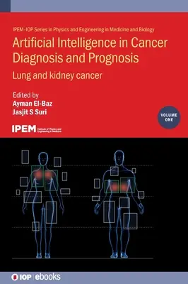 Sztuczna inteligencja w diagnostyce i prognozowaniu nowotworów, tom 1: Rak płuc i nerek - Artificial Intelligence in Cancer Diagnosis and Prognosis, Volume 1: Lung and kidney cancer