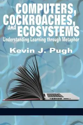 Komputery, karaluchy i ekosystemy: Zrozumienie uczenia się poprzez metaforę - Computers, Cockroaches, and Ecosystems: Understanding Learning through Metaphor