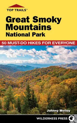 Top Trails: Park Narodowy Great Smoky Mountains: 50 obowiązkowych wędrówek dla każdego - Top Trails: Great Smoky Mountains National Park: 50 Must-Do Hikes for Everyone