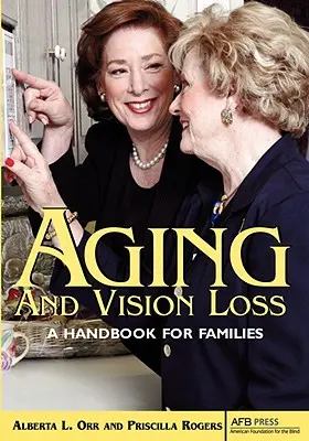 Starzenie się i utrata wzroku: podręcznik dla rodzin - Aging and Vision Loss: A Handbook for Families