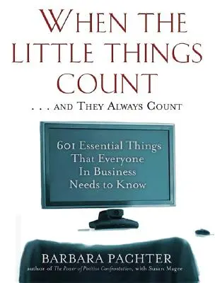 Kiedy liczą się małe rzeczy... i zawsze się liczą: 601 podstawowych rzeczy, które każdy w biznesie musi wiedzieć - When the Little Things Count . . . and They Always Count: 601 Essential Things That Everyone In Business Needs to Know