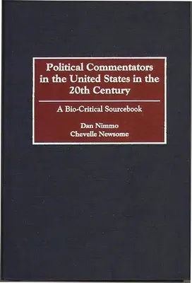 Komentatorzy polityczni w Stanach Zjednoczonych w XX wieku: A Bio-Critical Sourcebook - Political Commentators in the United States in the 20th Century: A Bio-Critical Sourcebook