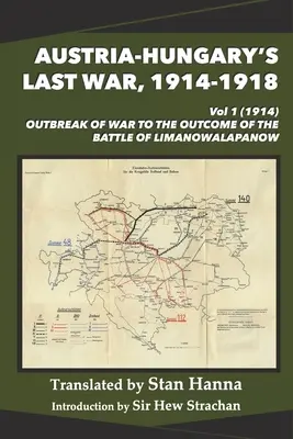 Ostatnia wojna Austro-Węgier, 1914-1918, tom 1 (1914): Wybuch wojny do wyniku bitwy pod Limanową-Łapanowem - Austria-Hungary's Last War, 1914-1918 Vol 1 (1914): Outbreak of War to the Outcome of the Battle of Limanowa-Lapanow