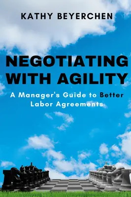 Negocjacje ze zwinnością: Przewodnik menedżera po lepszych umowach o pracę - Negotiating With Agility: A Manager's Guide to Better Labor Agreements