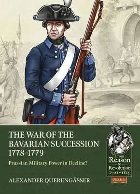 Wojna o sukcesję bawarską 1778-1779: Pruska potęga militarna w upadku? - The War of the Bavarian Succession 1778-1779: Prussian Military Power in Decline?